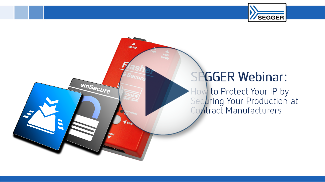 SEGGER Webinar: How to Protect Your IP by Securing Your Production at Contract Manufacturers