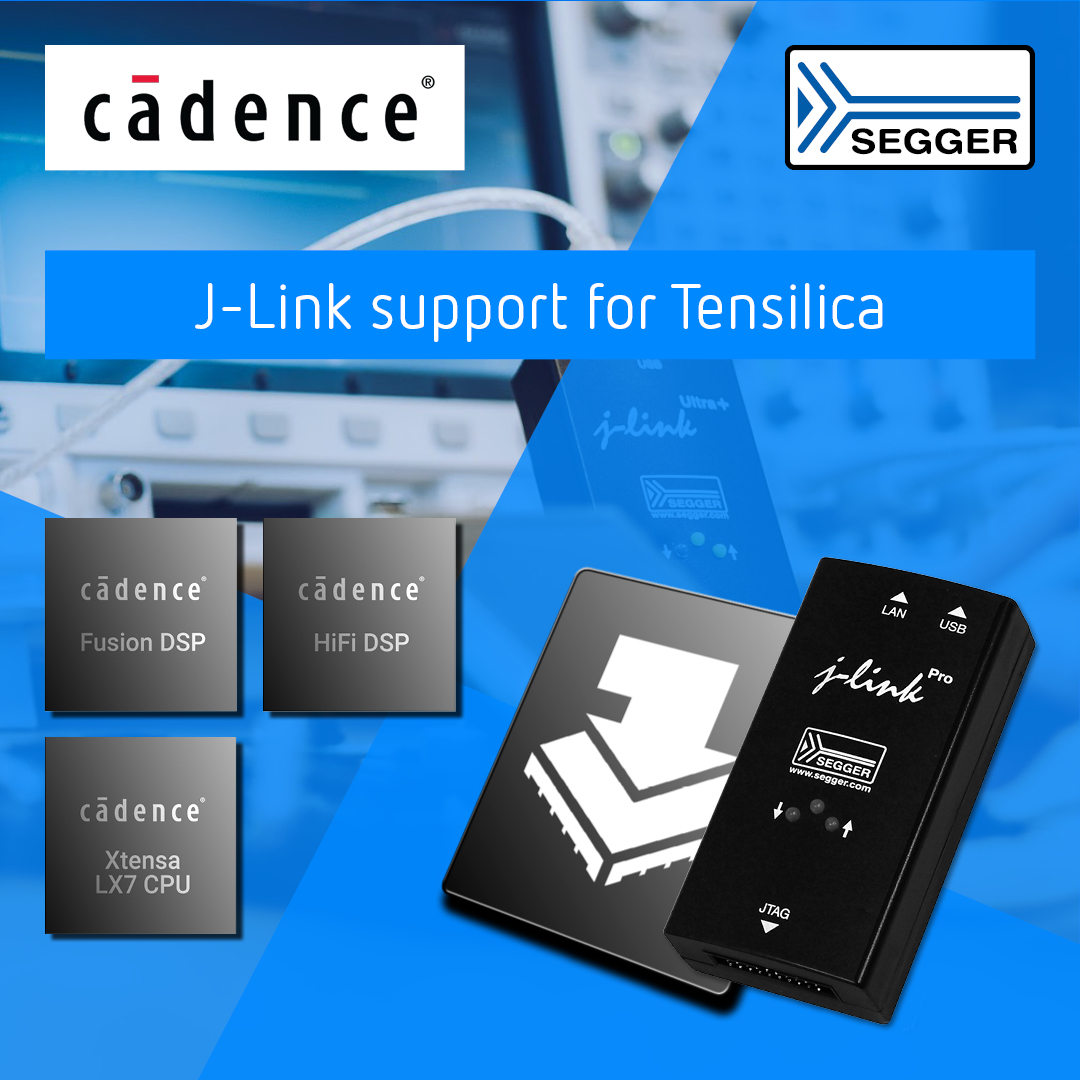 SEGGER 和Cadence合作——J-Link正式支持Cadence Tensilica内核